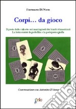 Corpi... da gioco. Il «prete delle calzette» sui marciapiedi dei bimbi dimenticati. La lotta contro la pedofilia e la pedopornografia libro