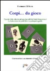 Corpi... da gioco. Il «prete delle calzette» sui marciapiedi dei bimbi dimenticati. La lotta contro la pedofilia e la pedopornografia libro