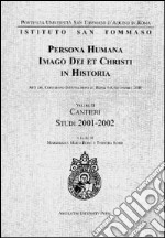 Persona humana imago Dei et Christi in historia. Atti del Congresso internazionale (Roma, 6-8 settembre 2000). Vol. 2: Cantieri. Studi 2001-2002 libro