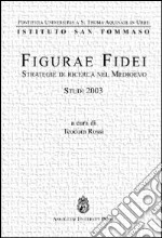 Figurae fidei. Strategie di ricerca nel Medioevo. Studi 2003 libro