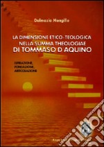 La dimensione etico-teologica nella «Summa Theologiae» di Tommaso d'Aquino. Ispirazione, fondazione, articolazione