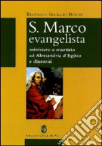 S. Marco Evangelista. Ministero e martirio ad Alessandria d'Egitto e dintorni libro