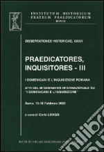 Praedicatores, inquisitores. Vol. 3: I Domenicani e l'Inquisizione romana libro