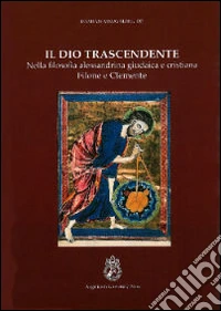 Il Dio trascendente nella filosofia alessandrina, giudaica e cristiana libro