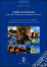 Unitas ecclesiarum in the light of the reactions to the Balamand Statement. From union to unity or the search for methods and models for the Church understood... libro