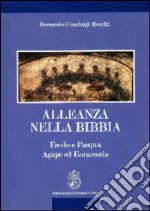 Alleanza nella Bibbia. Esodo e Pasqua. Agape ed Eucaristia libro