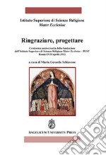 Ringraziare, progettare. Centesimo anniversario della fondazione dell'Istituto Superiore di Scienze Religiose Mater Ecclesiae-Pust (Roma, 19-20 Aprile 2013)