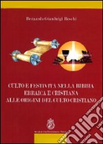 Culto e festività nella Bibbia ebraica e cristiana alle origini del culto cristiano libro