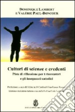 Cultori di scienze e credenti. Piste di riflessione per i ricercatori e gli insegnanti cattolici