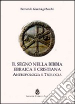 Il segno nella Bibbia ebraica e cristiana. Antropologia e teologia libro