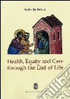 Health, equity and care through the end of life libro