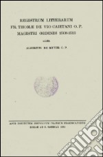 Registrum litterarum fr. Thomae de Vio Caietani o.p. magistri ordinis 1508-1513. Testo latino a fronte