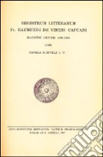 Registrum litterarum fr. Raymundi De Vineis capuani magistri ordinis 1380-1399 libro