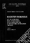 Magister Raimundus. Atti del Convegno per il IV centenario della canonizzazione di San Raimondo de Penyafort 1601-2001 libro