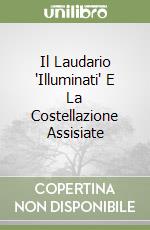Il Laudario "Illuminati" E La Costellazione Assisiate libro