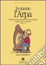 Io suono l'arpa. Metodo intuitivo illustrato per piccoli arpisti a partire dai 4 anni d'età. Con CD Audio libro