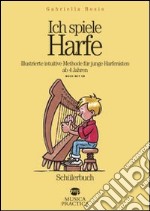 Ich spiele Harfe. Illustrierte intuitive Methode für junge Harfenisten ab 4 Jahren. Ediz. illustrata. Con CD Audio libro