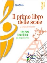 Il primo libro delle scale e semplici esercizi-The first scale book and simple exercises. Ediz. bilingue libro