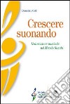 Crescere suonando. L'educazione musicale nel mondo Suzuki libro