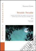 Twinkle Twinkle per piccola orchestra d'archi; arpa; pianoforte e coro di voci bianche . Ediz. italiana e inglese (Spartito) libro