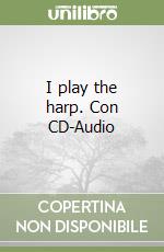 I play the harp. Con CD-Audio libro