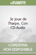 Je joue de l'harpe. Con CD-Audio libro