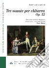 Tre sonate per chitarra. Op. 22- Three Sonatas for Guitar. Trascrizione; revisione e diteggiatura. Transcription; review and fingering. Con File audio per il download libro