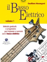 Il basso elettrico. Metodo graduale e progressivo per imparare a suonare con il basso elettrico. Vol. 1 libro