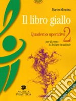 Il libro giallo. Quaderno operativo. Vol. 2: Per il corso di lettura musicale