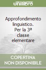 Approfondimento linguistico. Per la 3ª classe elementare libro