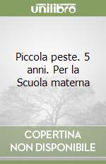 Piccola peste. 5 anni. Per la Scuola materna libro