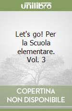 Let's go! Per la Scuola elementare. Vol. 3 libro