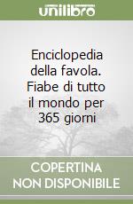 Enciclopedia della favola. Fiabe di tutto il mondo per 365 giorni libro