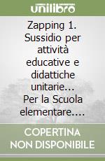 Zapping 1. Sussidio per attività educative e didattiche unitarie... Per la Scuola elementare. Vol. 3 libro