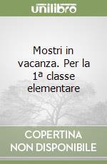 Mostri in vacanza. Per la 1ª classe elementare libro