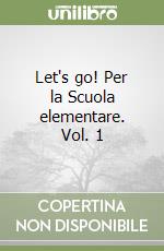 Let's go! Per la Scuola elementare. Vol. 1 libro