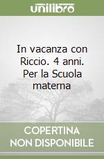 In vacanza con Riccio. 4 anni. Per la Scuola materna libro