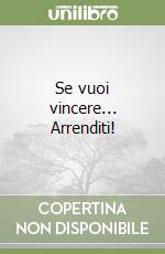 Se vuoi vincere... Arrenditi!