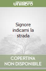 Signore indicami la strada
