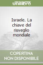 Israele. La chiave del risveglio mondiale