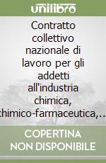 Contratto collettivo nazionale di lavoro per gli addetti all'industria chimica, chimico-farmaceutica, delle fibre chimiche e dei settori abrasivi, lubrificanti e GPL