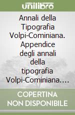 Annali della Tipografia Volpi-Cominiana. Appendice degli annali della tipografia Volpi-Cominiana. CD-ROM