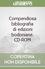 Compendiosa bibliografia di edizioni bodoniane. CD-ROM libro