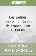 Les petites prières de Renée de France. Con CD-ROM libro