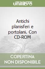 Antichi planisferi e portolani. Con CD-ROM libro