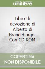 Libro di devozione di Alberto di Brandeburgo. Con CD-ROM libro