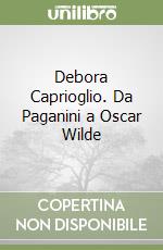 Debora Caprioglio. Da Paganini a Oscar Wilde