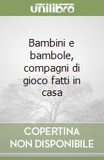 Bambini e bambole, compagni di gioco fatti in casa libro