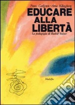 Educare alla libertà. La pedagogia di Rudolf Steiner nelle scuole Waldorf