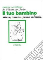 Il tuo bambino. Attesa, nascita, prima infanzia